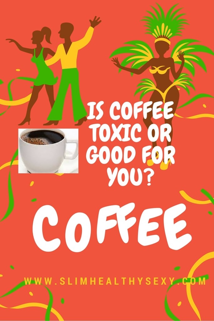 is-coffee-good-for-you-or-a-toxic-drink-slim-healthy-sexy